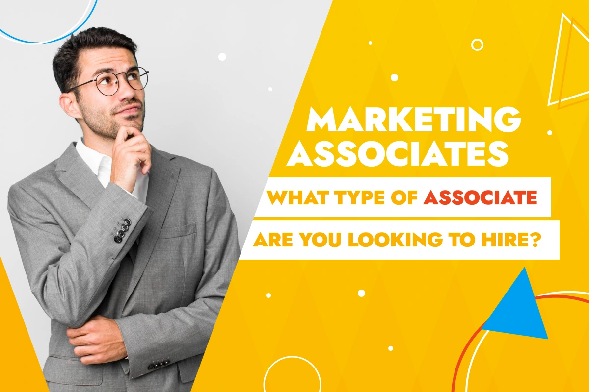 What Type Of Associate Are You Looking To Hire? - Marketing Positions