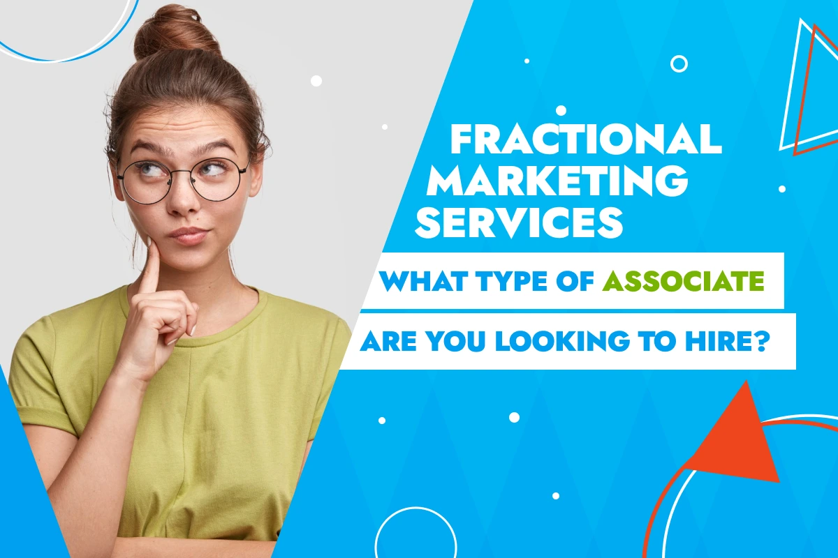 What Type Of Associate Are You Looking To Hire? – Fractional Marketing Services